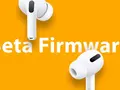 post_big/AirPods-Pro-Beta-Firmware.webp